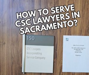 How to Serve CSC Lawyers in Sacramento